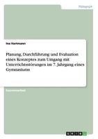 Planung, Durchf�hrung und Evaluation eines Konzeptes zum Umgang mit Unterrichtsst�rungen im 7. Jahrgang eines Gymnasiums 3656356769 Book Cover