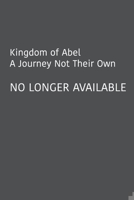 Kingdom of Abel - A Journey Not Their Own (Kingdom of Abel, #1) 1484992334 Book Cover