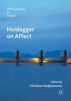 Heidegger on Affect (Philosophers in Depth) 3030246388 Book Cover