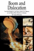 Boom and Dislocation. The Environmental and Social Impacts of Mining in the Wassa West District of Ghana 9988602995 Book Cover