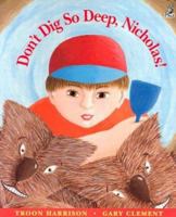 Don't Dig So Deep, Nicholas! 1895688604 Book Cover