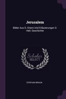 Jerusalem: Bilder Aus D. Orient Und Erläuterungen D. Heil. Geschichte 1378411498 Book Cover