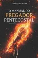Manual do pregador pentecostal: Manual completo de exegese, esboço e oratória B0FYDC71TF Book Cover