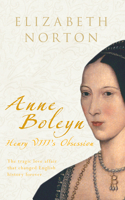 Anne Boleyn: Henry VIII's Obsession 1848685149 Book Cover