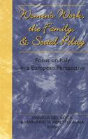 Women's Work, The Family & Social Policy: Focus On Italy In A European Perspective 0820425648 Book Cover