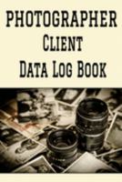 Photographer Client Data Log Book: 6 x 9 Professional Photographer Client Tracking Address & Appointment Book with A to Z Alphabetic Tabs to Record Personal Customer Information (157 Pages) 1691269719 Book Cover
