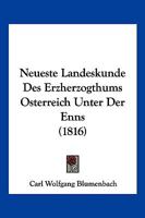 Neueste Landeskunde Des Erzherzogthums Osterreich Unter Der Enns (1816) 1160204020 Book Cover