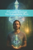 Human Design Ton Hologramme Divin: Human Design multidimensionnel quantique connaissance de soi Design Humain expansion (French Edition) B0F4KV2FNF Book Cover