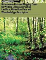 Dichotomous Keys and Mapping Codes for Wetland Landscape Position, Landform, Water Flow Path, and Waterbody Type Descriptors 148959325X Book Cover