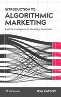 Introduction to Algorithmic Marketing: Artificial Intelligence for Marketing Operations 0692989048 Book Cover