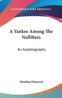 A Yankee Among The Nullifiers: An Autobiography 0548468826 Book Cover
