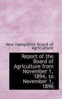 Report of the Board of Agriculture from November 1, 1894, to November 1, 1896 1103009265 Book Cover