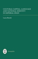 Cultural Capital, Language and National Identity in Imperial Spain 1855662450 Book Cover