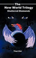 The New World Trilogy, Shattered Diamonds 1449057047 Book Cover