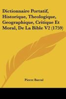 Dictionnaire Portatif, Historique, Theologique, Geographique, Critique Et Moral, De La Bible V2 (1759) 1166069974 Book Cover