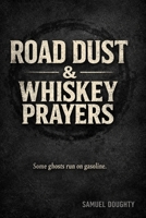 Road Dust & Whiskey Prayers B0GNHM1DFX Book Cover