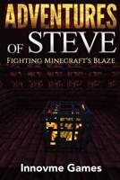 Adventures of Steve: Fighting Minecraft's Blaze 1511618973 Book Cover