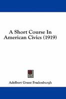 A short course in American civics 1164548867 Book Cover