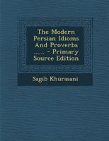The Modern Persian Idioms And Proverbs ...... 101869630X Book Cover
