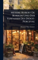 Messire Robert De Borron Und Der Verfasser Des Didot-Perceval (German Edition) 1023729792 Book Cover