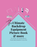 The Ultimate Backdrop Equipment Picture Book & More B0FDT49VTZ Book Cover