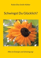 Schwingst Du Glücklich?: Alles ist Energie und Schwingung! 3757863208 Book Cover