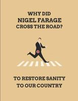 Why Did Nigel Farage Cross The Road? To Restore Sanity To Our Country: Customised Note Book 1799026000 Book Cover