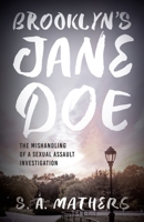 Brooklyn's Jane Doe: The Mishandling of a Sexual Assault Investigation B0F29VLPR8 Book Cover