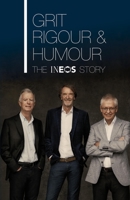 Grit, Rigour & Humour: The INEOS Story 085750522X Book Cover