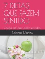 7 DIETAS QUE FAZEM SENTIDO: Chega de fazer dietas erradas. (Portuguese Edition) 169232800X Book Cover