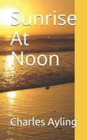 Sunrise At Noon 1651145849 Book Cover