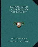 Reincarnation In The Light Of Christianity 116285331X Book Cover
