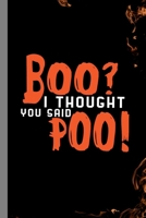 Boo? I Thought You Said Poo!: Haunted Ghoul Halloween Party Ghost Hallows Eve All Saint's Day Celebration Gift For Celebrant And Trick Or Treat (6"x9") Dot Grid Notebook To Write In 1691567221 Book Cover