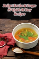 Budget Broths & Soups: 99 Quick & Easy Recipes B0CLXWTL5F Book Cover