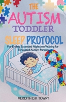 The Autism Toddler Sleep Protocol for Ending Extended Nighttime Waking for Exhausted Autism Parents B0GRX24ZDF Book Cover