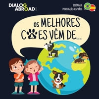Os Melhores C�es V�m De... (Bil�ngue Portugu�s-Espa�ol): Uma Busca Global para Encontrar a Ra�a de C�o Perfeita 3948706344 Book Cover