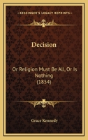 Decision: Or Religion Must Be All, or Is Nothing 114111951X Book Cover