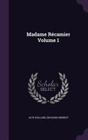 Madame Récamier, Volume 1 1246762072 Book Cover