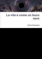 La vita è come un buco nero (Italian Edition) 1445297744 Book Cover