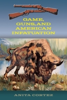 Game, Guns, and American Infatuation null Book Cover