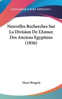Nouvelles Recherches Sur La Division De L'Annee Des Anciens Egyptiens (1856) 1160215324 Book Cover