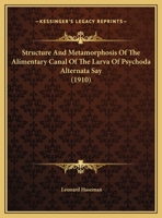 Structure And Metamorphosis Of The Alimentary Canal Of The Larva Of Psychoda Alternata Say (1910) 1347856293 Book Cover