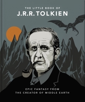 The Little Book of J.R.R. Tolkien: Wit and Wisdom from the creator of Middle Earth 1800693745 Book Cover