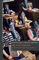 War in the Classroom: Democracy and Education in Times of Conflict 3957433630 Book Cover