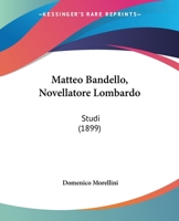 Matteo Bandello, Novellatore Lombardo: Studi 1104144948 Book Cover