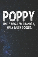 Poppy Like A Regular Grandpa, Only Much Cooler.: Family life Grandpa Dad Men love marriage friendship parenting wedding divorce Memory dating Journal Blank Lined Note Book Gift 1706325754 Book Cover