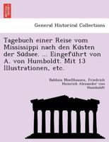 Tagebuch einer Reise vom Mississippi nach den Küsten der Südsee. ... Eingeführt von A. von Humboldt. Mit 13 Illustrationen, etc. 1249011906 Book Cover