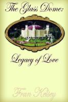 The Glass Dome: Legacy of Love 142591697X Book Cover