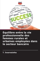 Équilibre entre la vie professionnelle des femmes rurales et urbaines employées dans le secteur bancaire 6207605535 Book Cover