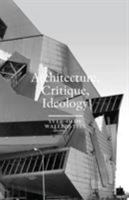 Architecture, Critique, Ideology: Writings on Architecture and Theory 9186883135 Book Cover